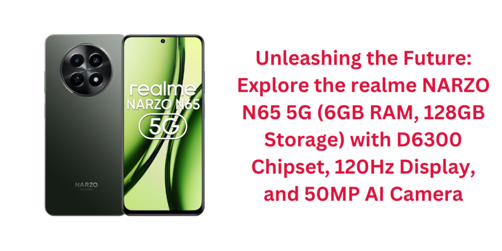 Unleashing the Future: Explore the realme NARZO N65 5G (6GB RAM, 128GB Storage) with D6300 Chipset, 120Hz Display, and 50MP AI Camera