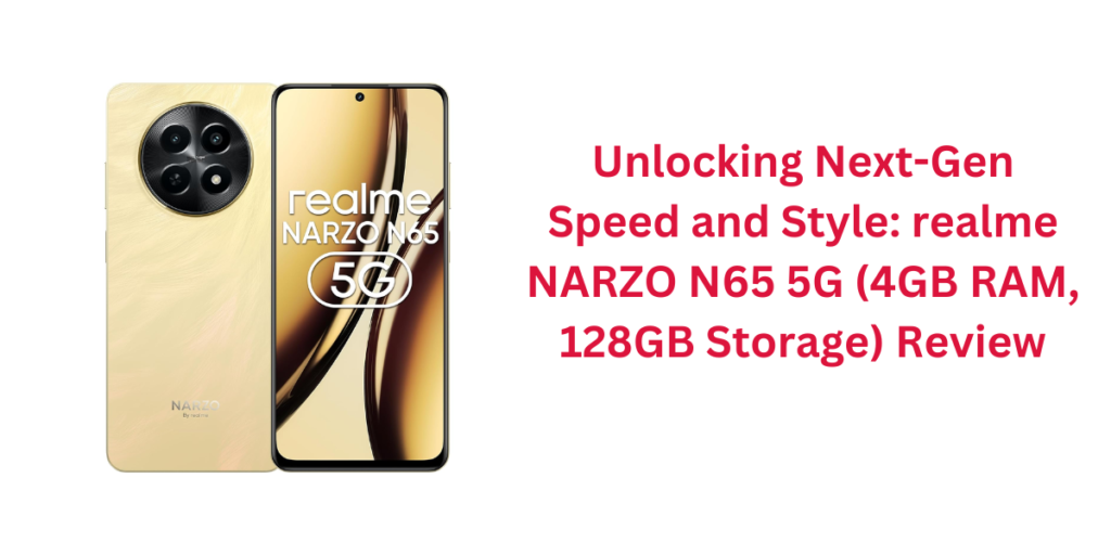 Unlocking Next-Gen Speed and Style: realme NARZO N65 5G (4GB RAM, 128GB Storage) Review