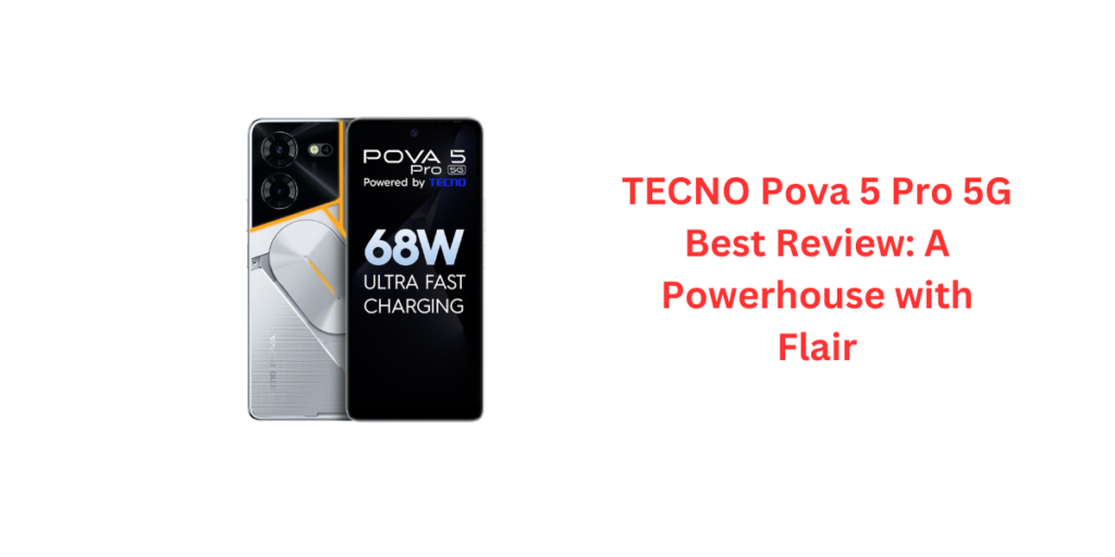 TECNO Pova 5 Pro 5G Best Review: A Powerhouse with Flair