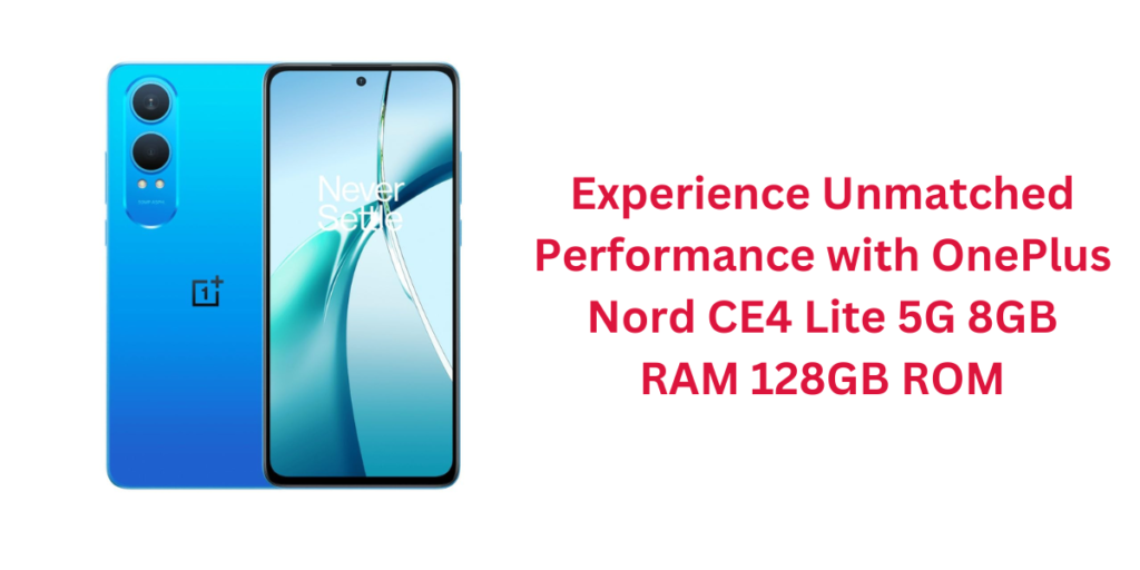 Experience Unmatched Performance with OnePlus Nord CE4 Lite 5G 8GB RAM 128GB ROM