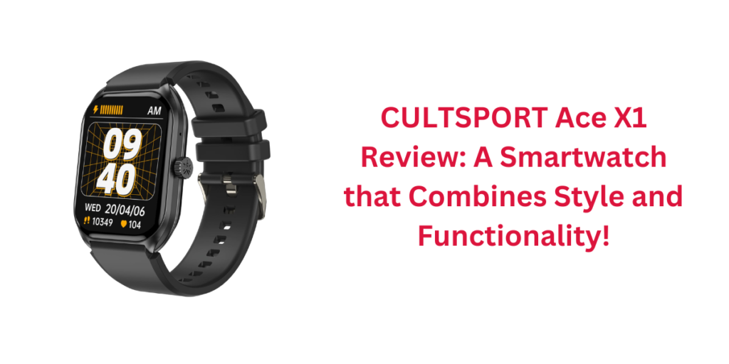 CULTSPORT Ace X1 Review: A Smartwatch that Combines Style and Functionality!