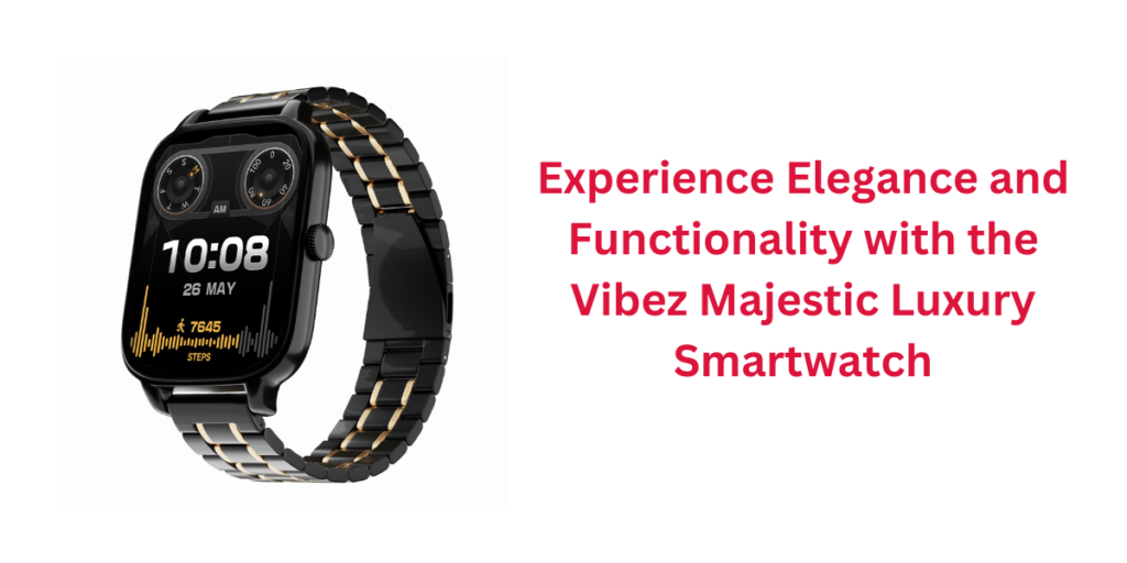 Experience Elegance and Functionality with the Vibez Majestic Luxury Smartwatch