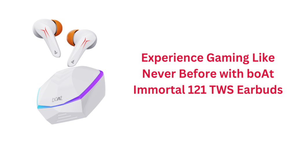 Experience Gaming Like Never Before with boAt Immortal 121 TWS Earbuds