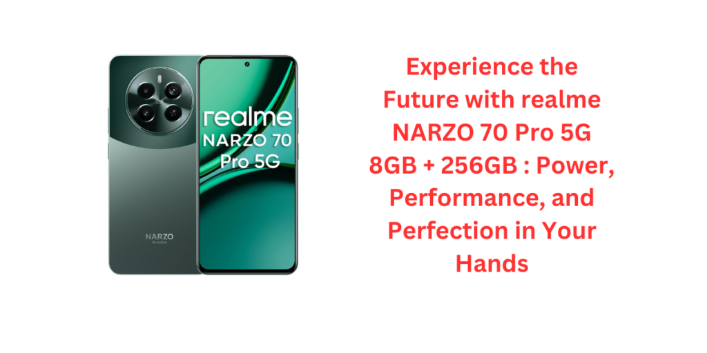 Experience the Future with realme NARZO 70 Pro 5G 8GB + 256GB : Power, Performance, and Perfection in Your Hands