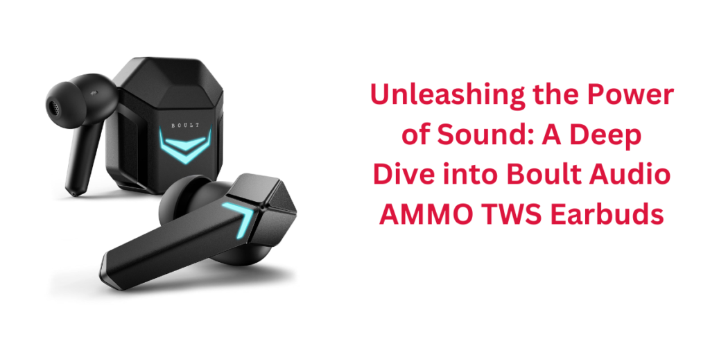 Unleashing the Power of Sound: A Deep Dive into Boult Audio AMMO TWS Earbuds
