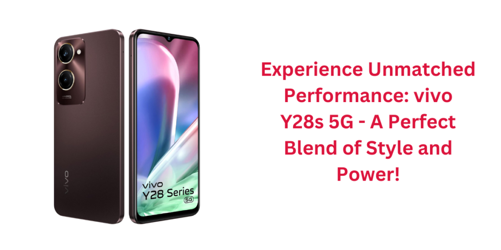 Experience Unmatched Performance: vivo Y28s 5G - A Perfect Blend of Style and Power!
