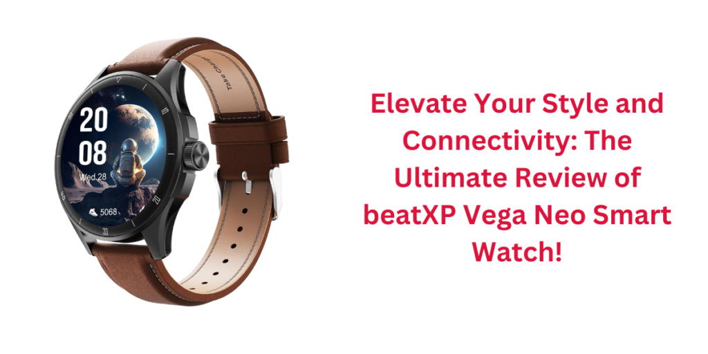 Elevate Your Style and Connectivity: The Ultimate Review of beatXP Vega Neo Smart Watch!