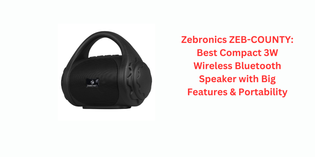 Zebronics ZEB-COUNTY: Best Compact 3W Wireless Bluetooth Speaker with Big Features & Portability