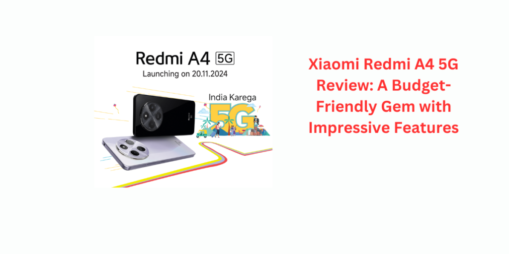 Xiaomi Redmi A4 5G Review: A Budget-Friendly Gem with Impressive Features