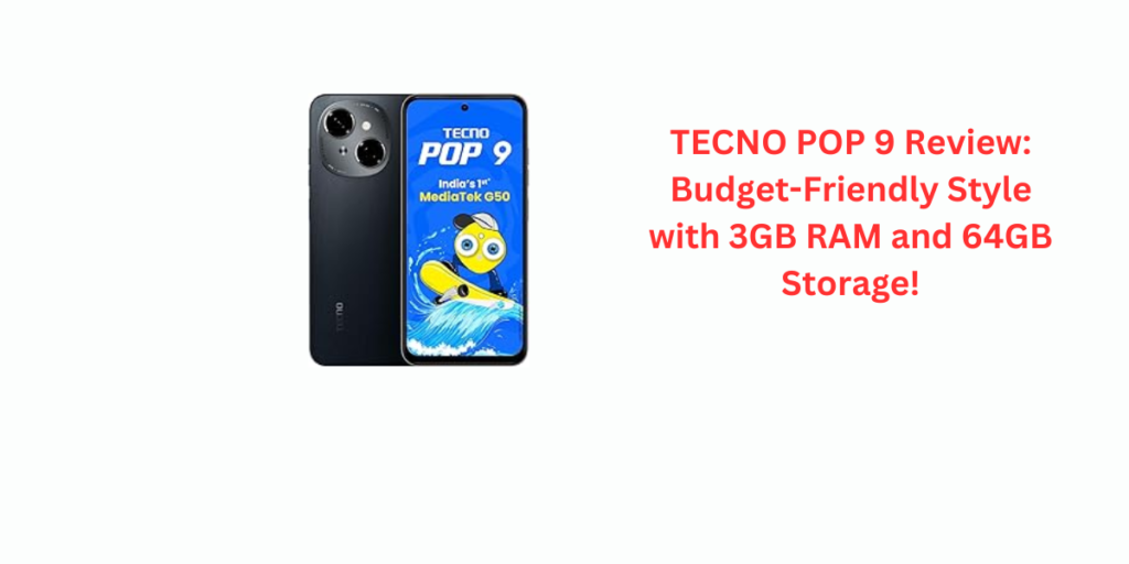 TECNO POP 9 Review: Budget-Friendly Style with 3GB RAM and 64GB Storage!