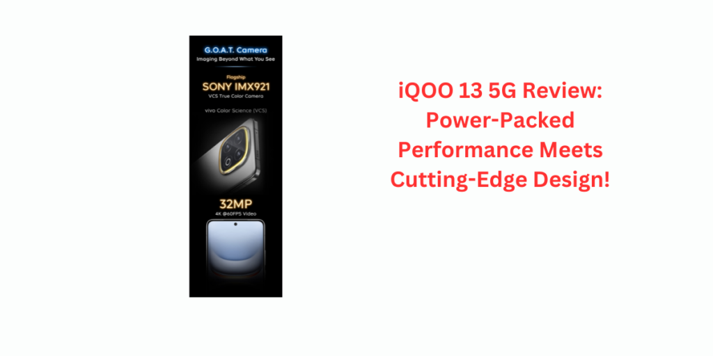 iQOO 13 5G Review: Power-Packed Performance Meets Cutting-Edge Design!