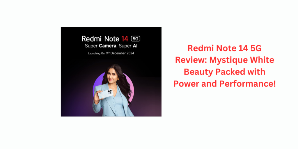 Redmi Note 14 5G Review: Mystique White Beauty Packed with Power and Performance!