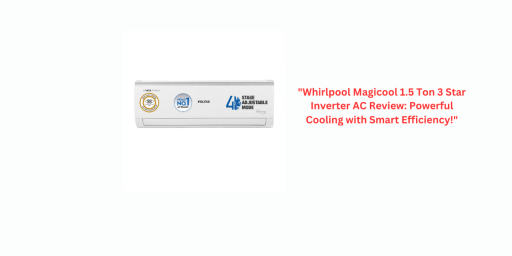 "Whirlpool Magicool 1.5 Ton 3 Star Inverter AC Review: Powerful Cooling with Smart Efficiency!"