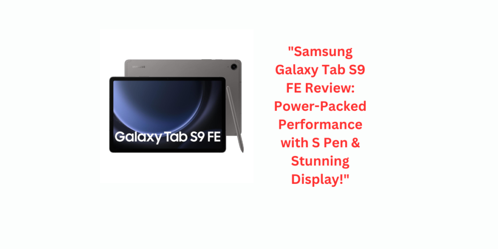 "Samsung Galaxy Tab S9 FE Review: Power-Packed Performance with S Pen & Stunning Display!"