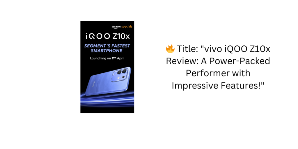 🔥 Title: "vivo iQOO Z10x Review: A Power-Packed Performer with Impressive Features!"