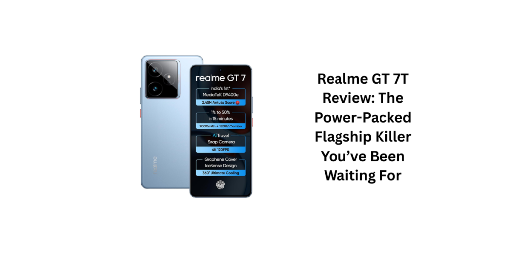 Realme GT 7T Review: The Power-Packed Flagship Killer You’ve Been Waiting For