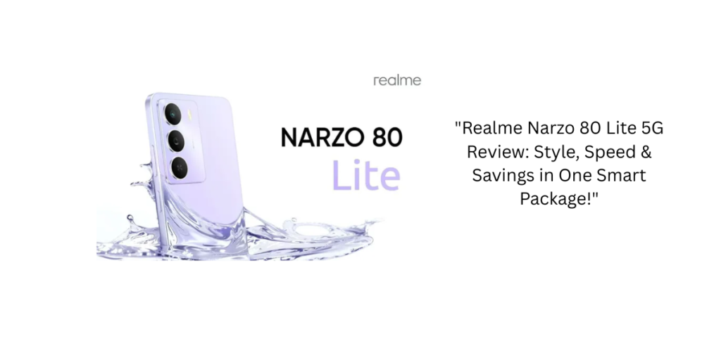 "Realme Narzo 80 Lite 5G Review: Style, Speed & Savings in One Smart Package!"