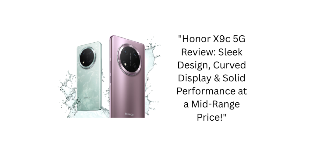 "Honor X9c 5G Review: Sleek Design, Curved Display & Solid Performance at a Mid-Range Price!"