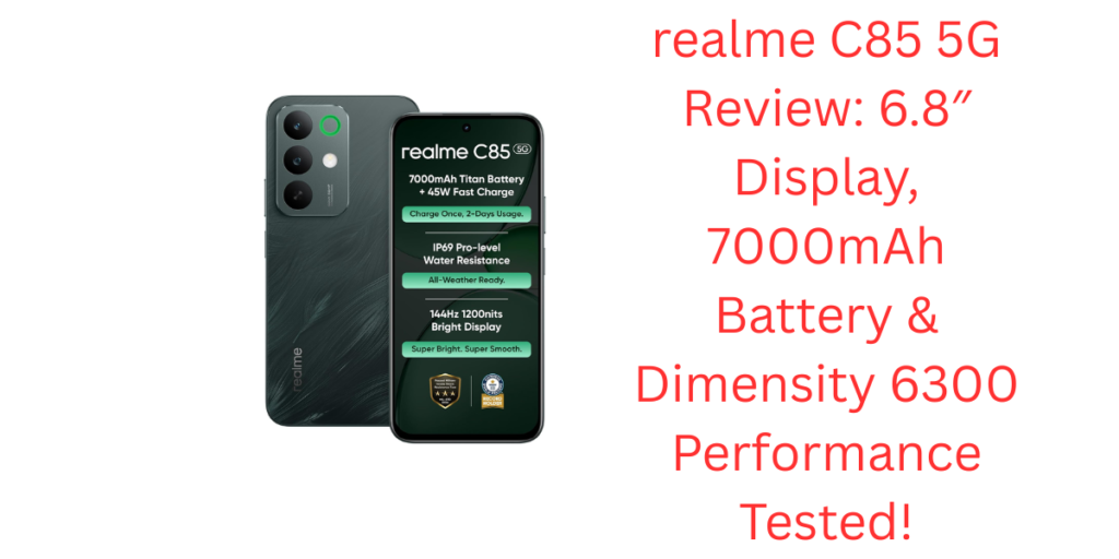 realme C85 5G Review: 6.8″ Display, 7000mAh Battery & Dimensity 6300 Performance Tested!
