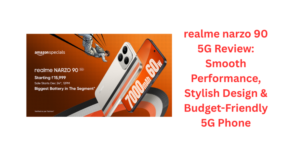 realme narzo 90 5G Review: Smooth Performance, Stylish Design & Budget-Friendly 5G Phone