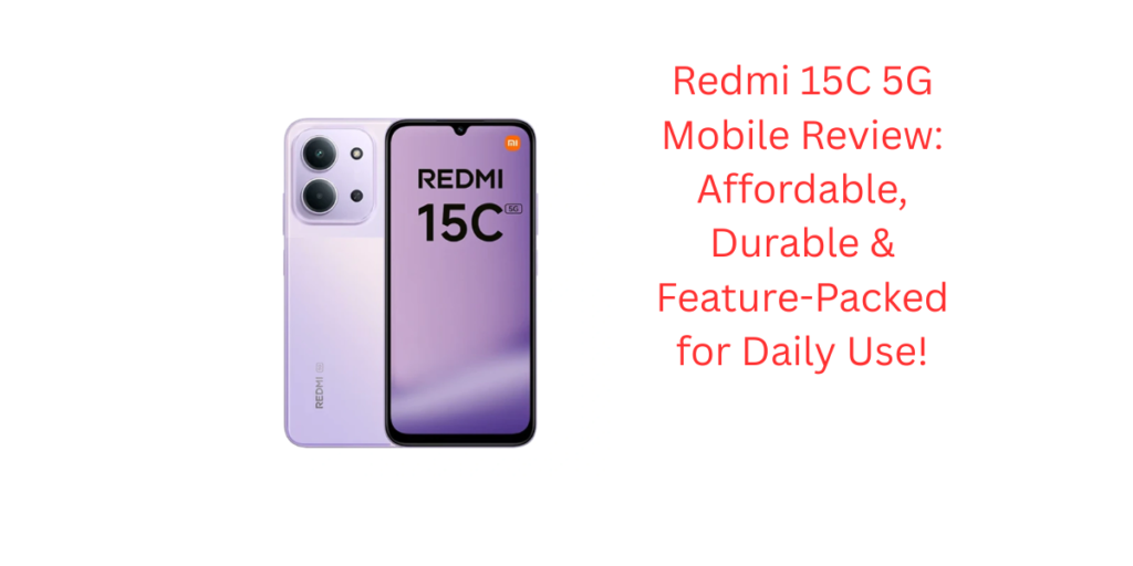 Redmi 15C 5G Mobile Review: Affordable, Durable & Feature-Packed for Daily Use!
