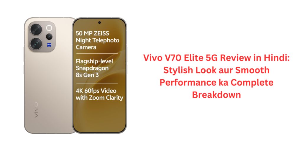 Vivo V70 Elite 5G Review in Hindi: Stylish Look aur Smooth Performance ka Complete Breakdown