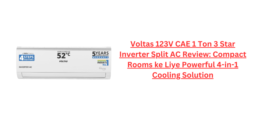 Voltas 123V CAE 1 Ton 3 Star Inverter Split AC Review: Compact Rooms ke Liye Powerful 4-in-1 Cooling Solution