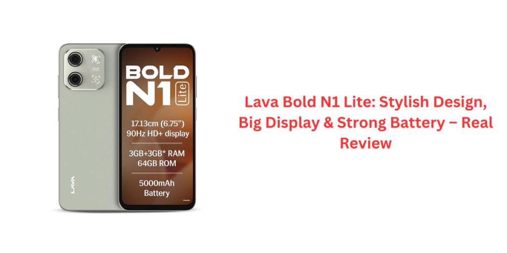 Lava Bold N1 Lite: Stylish Design, Big Display & Strong Battery – Real Review