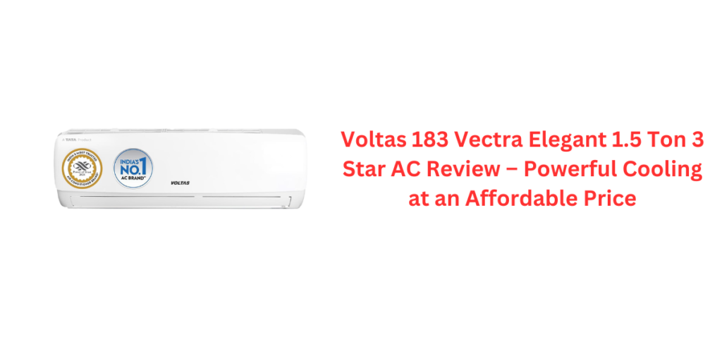 Voltas 183 Vectra Elegant 1.5 Ton 3 Star AC Review – Powerful Cooling at an Affordable Price