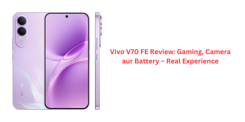 Vivo V70 FE Review: Gaming, Camera aur Battery – Real Experience