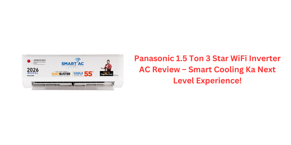 Panasonic 1.5 Ton 3 Star WiFi Inverter AC Review – Smart Cooling Ka Next Level Experience!
