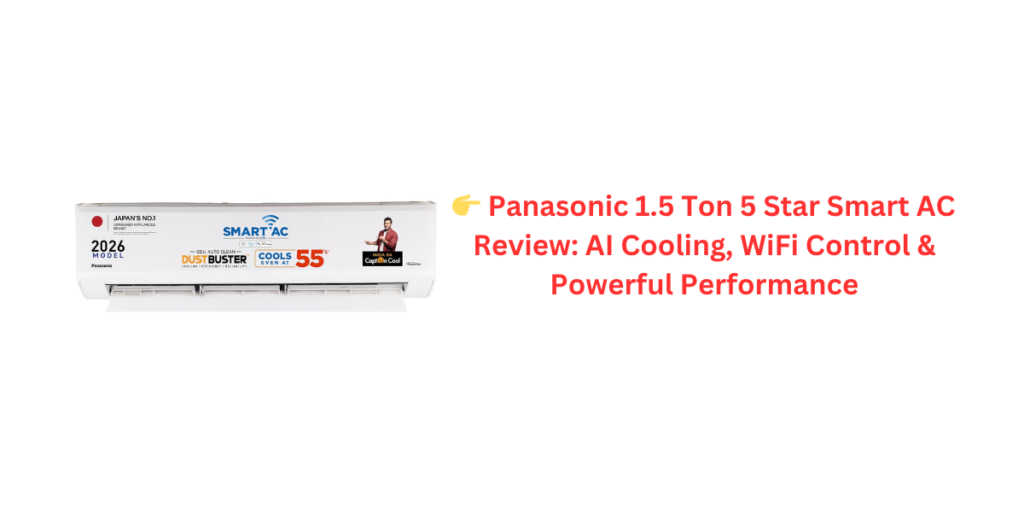 π Panasonic 1.5 Ton 5 Star Smart AC Review: AI Cooling, WiFi Control & Powerful Performance