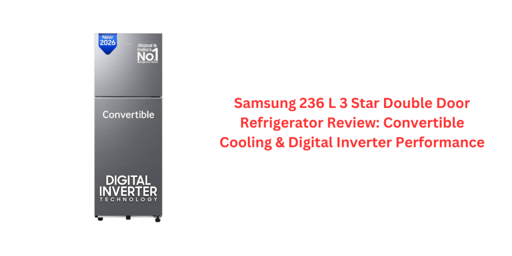Samsung 236 L 3 Star Double Door Refrigerator Review: Convertible Cooling & Digital Inverter Performance