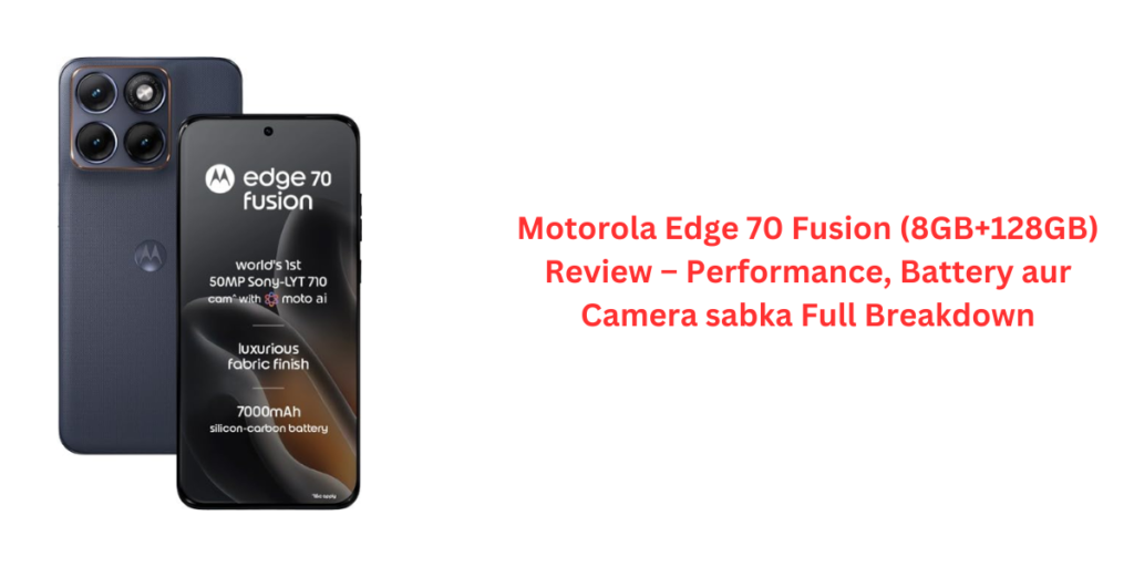 Motorola Edge 70 Fusion (8GB+128GB) Review – Performance, Battery aur Camera sabka Full Breakdown