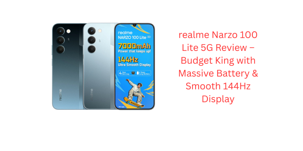 realme Narzo 100 Lite 5G Review – Budget King with Massive Battery & Smooth 144Hz Display