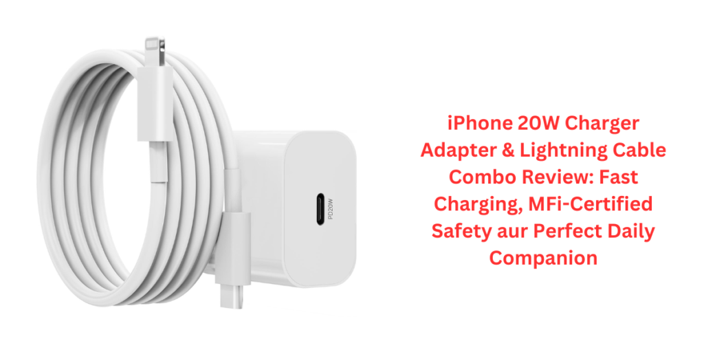 iPhone 20W Charger Adapter & Lightning Cable Combo Review: Fast Charging, MFi-Certified Safety aur Perfect Daily Companion