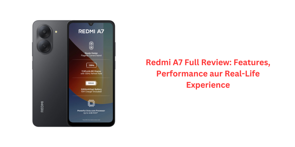 Redmi A7 Full Review: Features, Performance aur Real-Life Experience