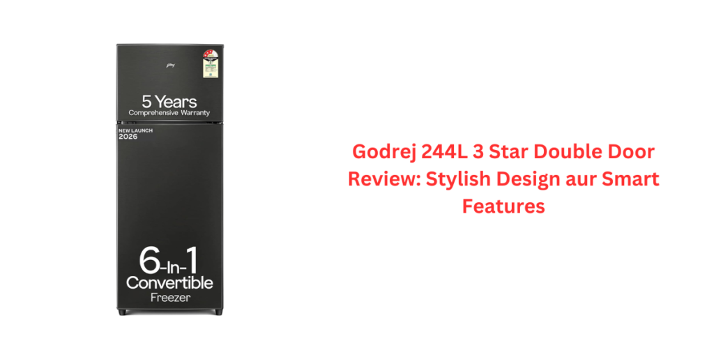 Godrej 244L 3 Star Double Door Review: Stylish Design aur Smart Features