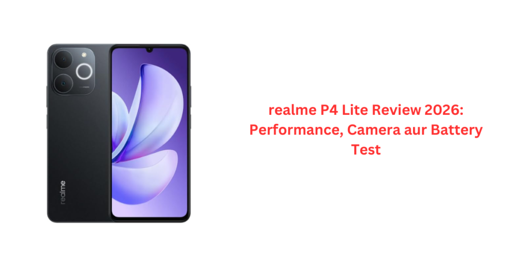 realme P4 Lite Review 2026: Performance, Camera aur Battery Test