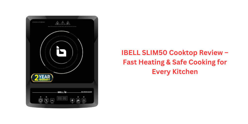 IBELL SLIM50 Cooktop Review – Fast Heating & Safe Cooking for Every Kitchen