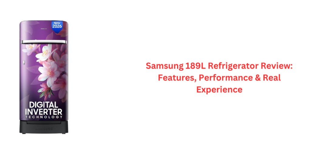 Samsung 189L Refrigerator Review: Features, Performance & Real Experience