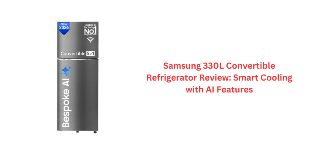 Samsung 330L Convertible Refrigerator Review: Smart Cooling with AI Features