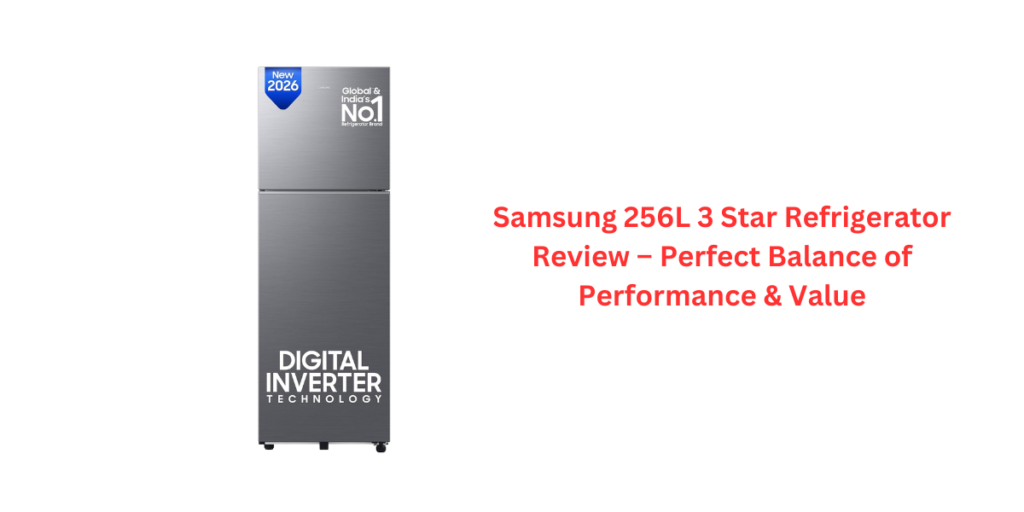 Samsung 256L 3 Star Refrigerator Review – Perfect Balance of Performance & Value
