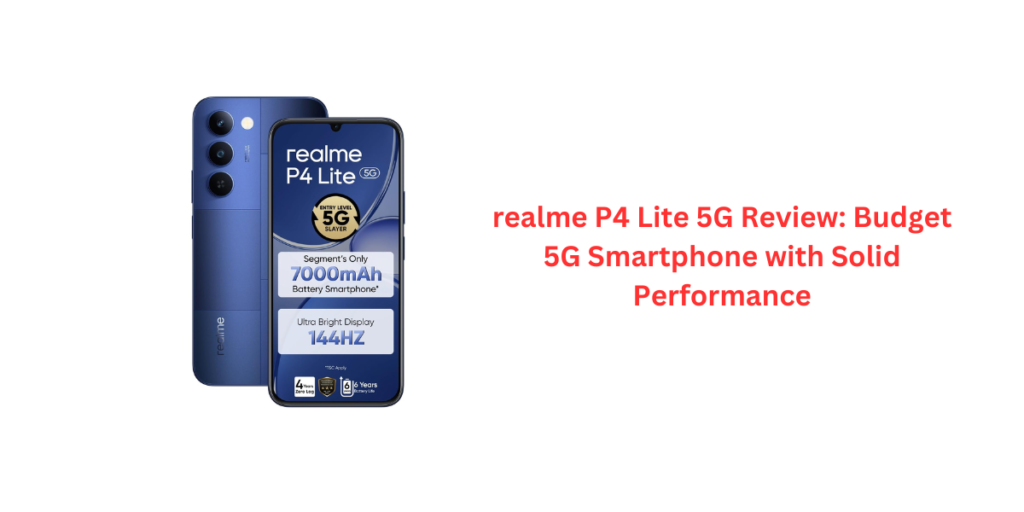 realme P4 Lite 5G Review: Budget 5G Smartphone with Solid Performance