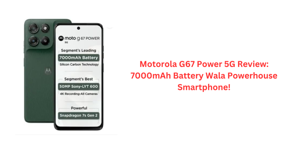 Motorola G67 Power 5G Review: 7000mAh Battery Wala Powerhouse Smartphone!