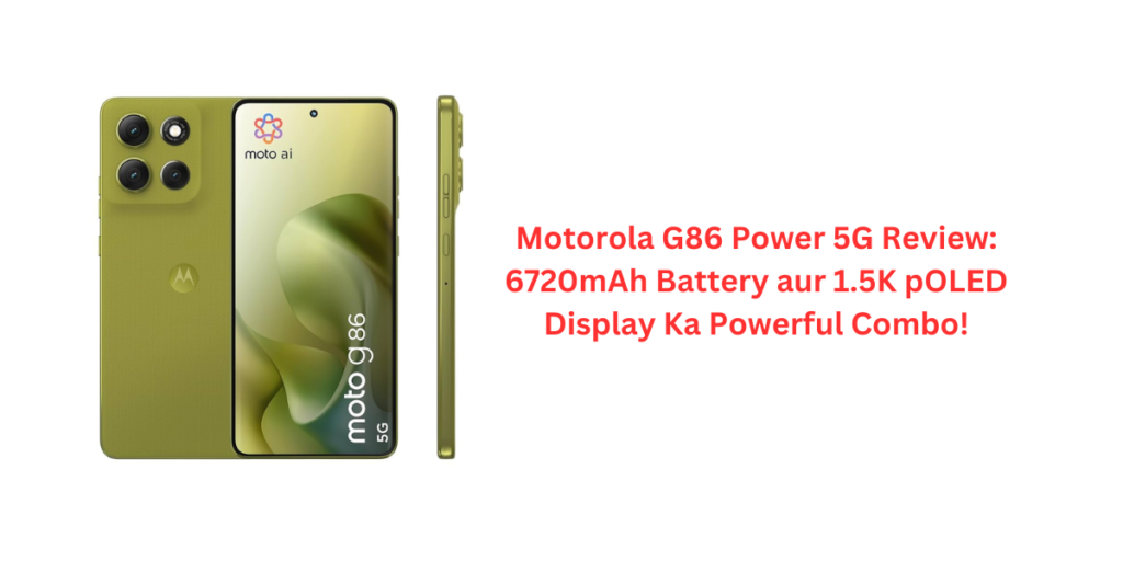 Motorola G86 Power 5G Review: 6720mAh Battery aur 1.5K pOLED Display Ka Powerful Combo!