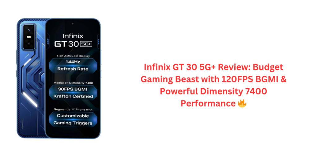 Infinix GT 30 5G+ Review: Budget Gaming Beast with 120FPS BGMI & Powerful Dimensity 7400 Performance 🔥