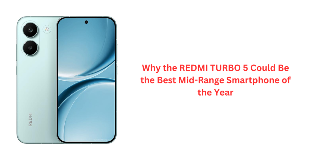 Why the REDMI TURBO 5 Could Be the Best Mid-Range Smartphone of the Year