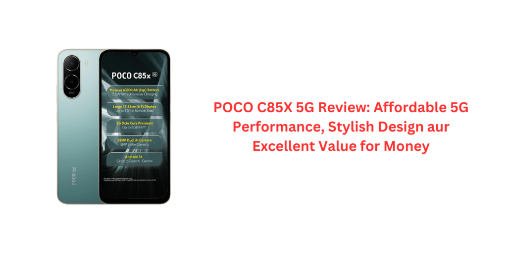 POCO C85X 5G Review: Affordable 5G Performance, Stylish Design aur Excellent Value for Money