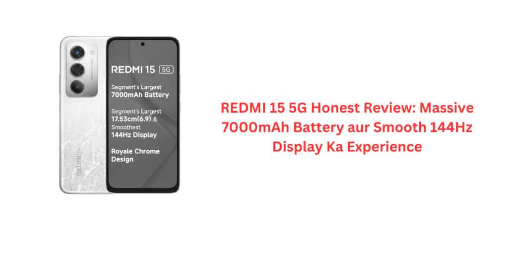 REDMI 15 5G Honest Review: Massive 7000mAh Battery aur Smooth 144Hz Display Ka Experience
